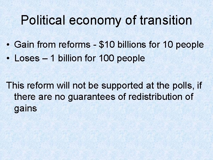 Political economy of transition • Gain from reforms - $10 billions for 10 people