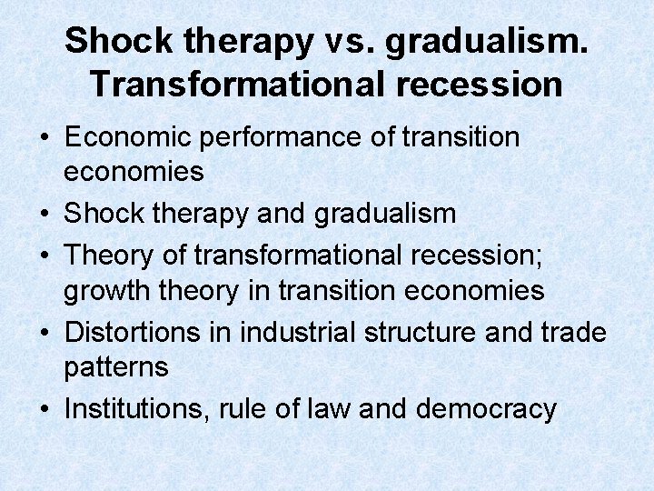 Shock therapy vs. gradualism. Transformational recession • Economic performance of transition economies • Shock