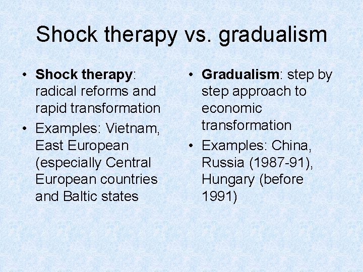 Shock therapy vs. gradualism • Shock therapy: radical reforms and rapid transformation • Examples: