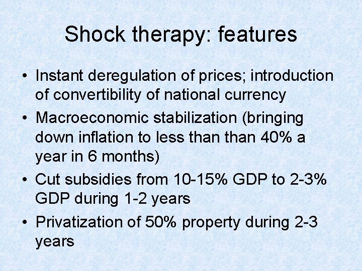 Shock therapy: features • Instant deregulation of prices; introduction of convertibility of national currency