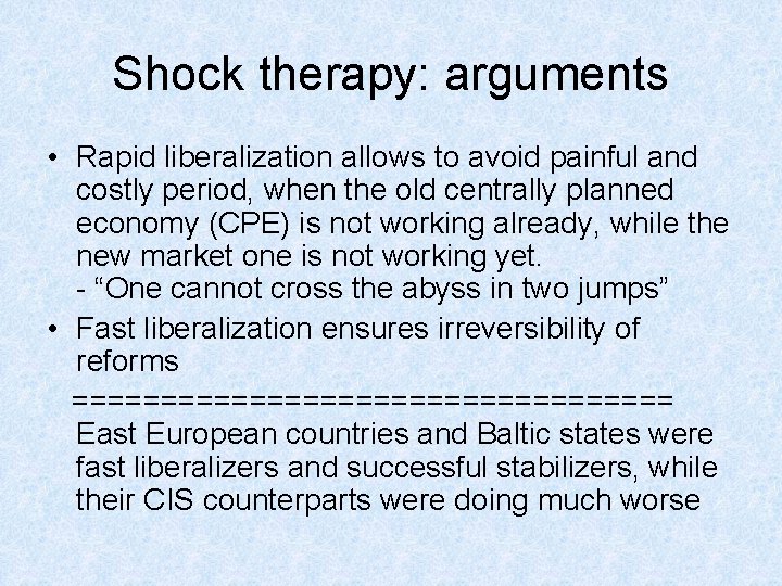 Shock therapy: arguments • Rapid liberalization allows to avoid painful and costly period, when