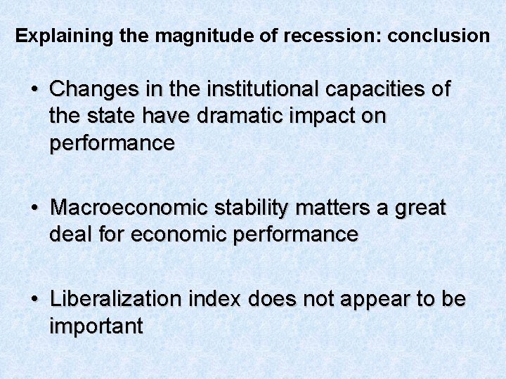 Explaining the magnitude of recession: conclusion • Changes in the institutional capacities of the