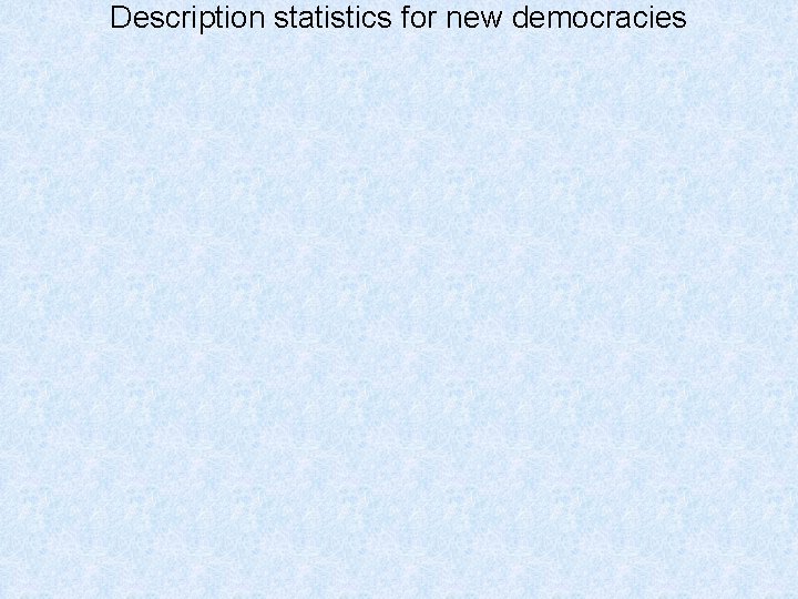 Description statistics for new democracies 
