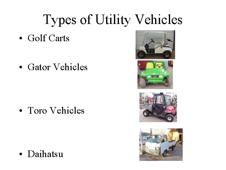 Types of Utility Vehicles • Golf Carts • Gator Vehicles • Toro Vehicles •