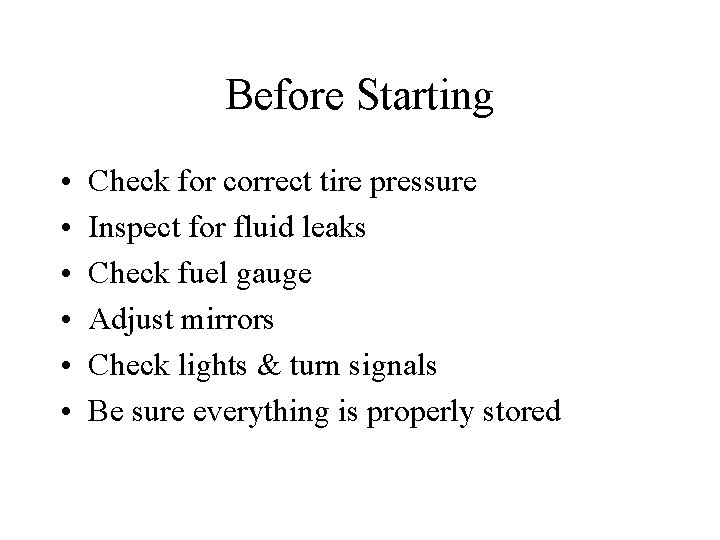 Before Starting • • • Check for correct tire pressure Inspect for fluid leaks