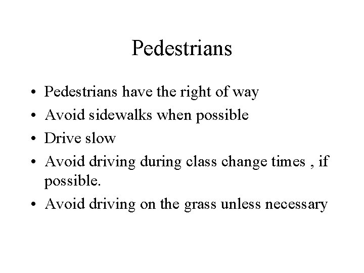 Pedestrians • • Pedestrians have the right of way Avoid sidewalks when possible Drive