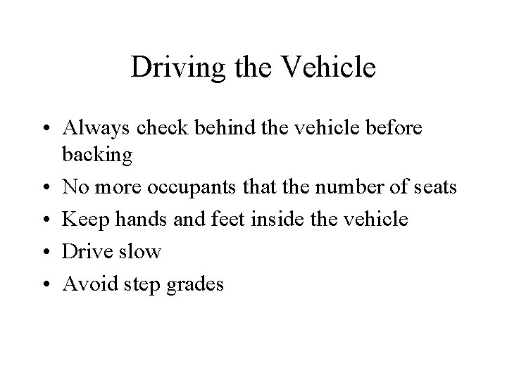 Driving the Vehicle • Always check behind the vehicle before backing • No more