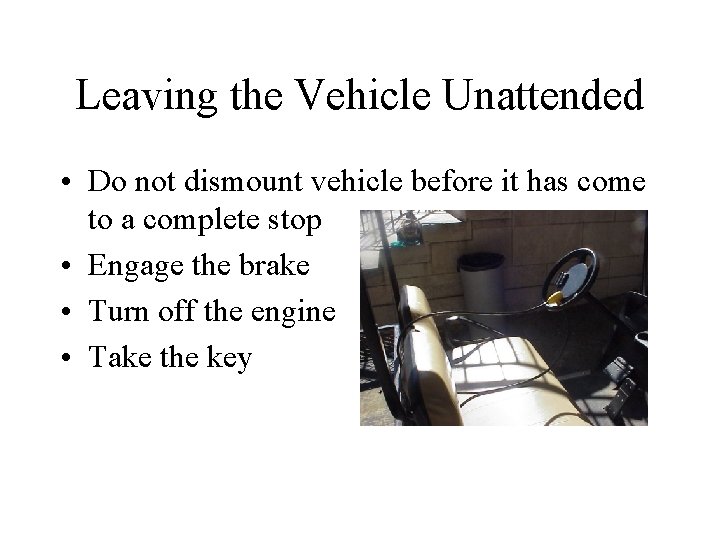 Leaving the Vehicle Unattended • Do not dismount vehicle before it has come to