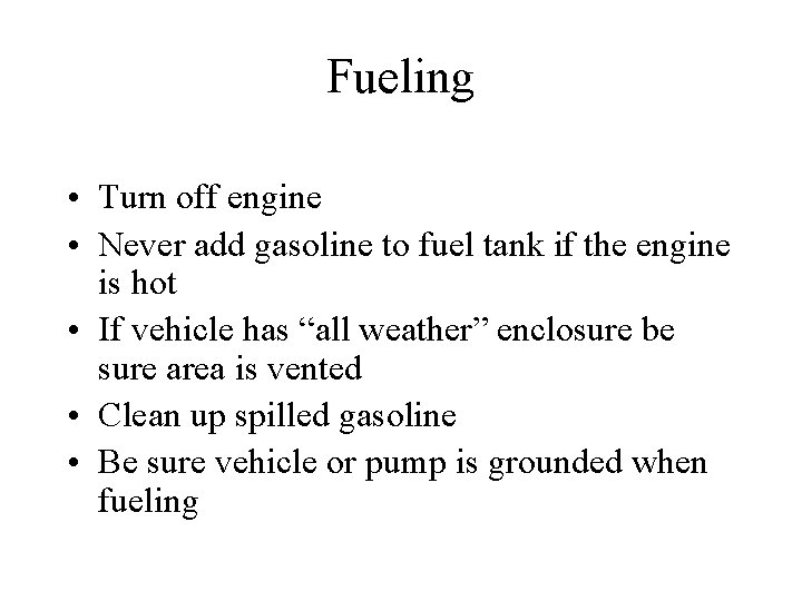 Fueling • Turn off engine • Never add gasoline to fuel tank if the