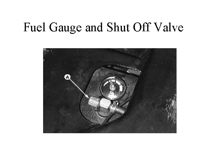 Fuel Gauge and Shut Off Valve 