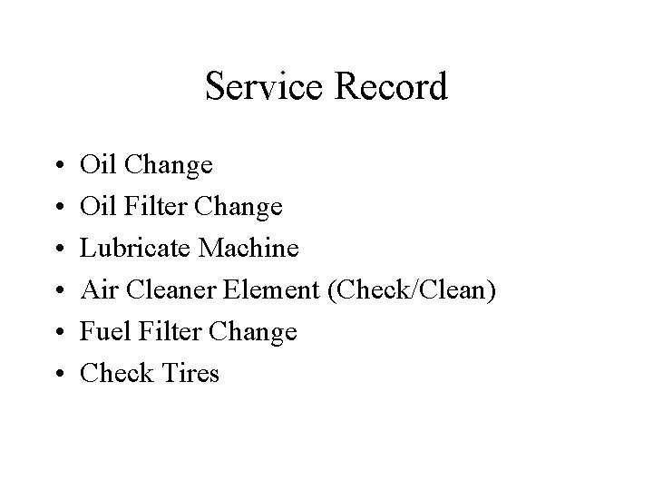 Service Record • • • Oil Change Oil Filter Change Lubricate Machine Air Cleaner