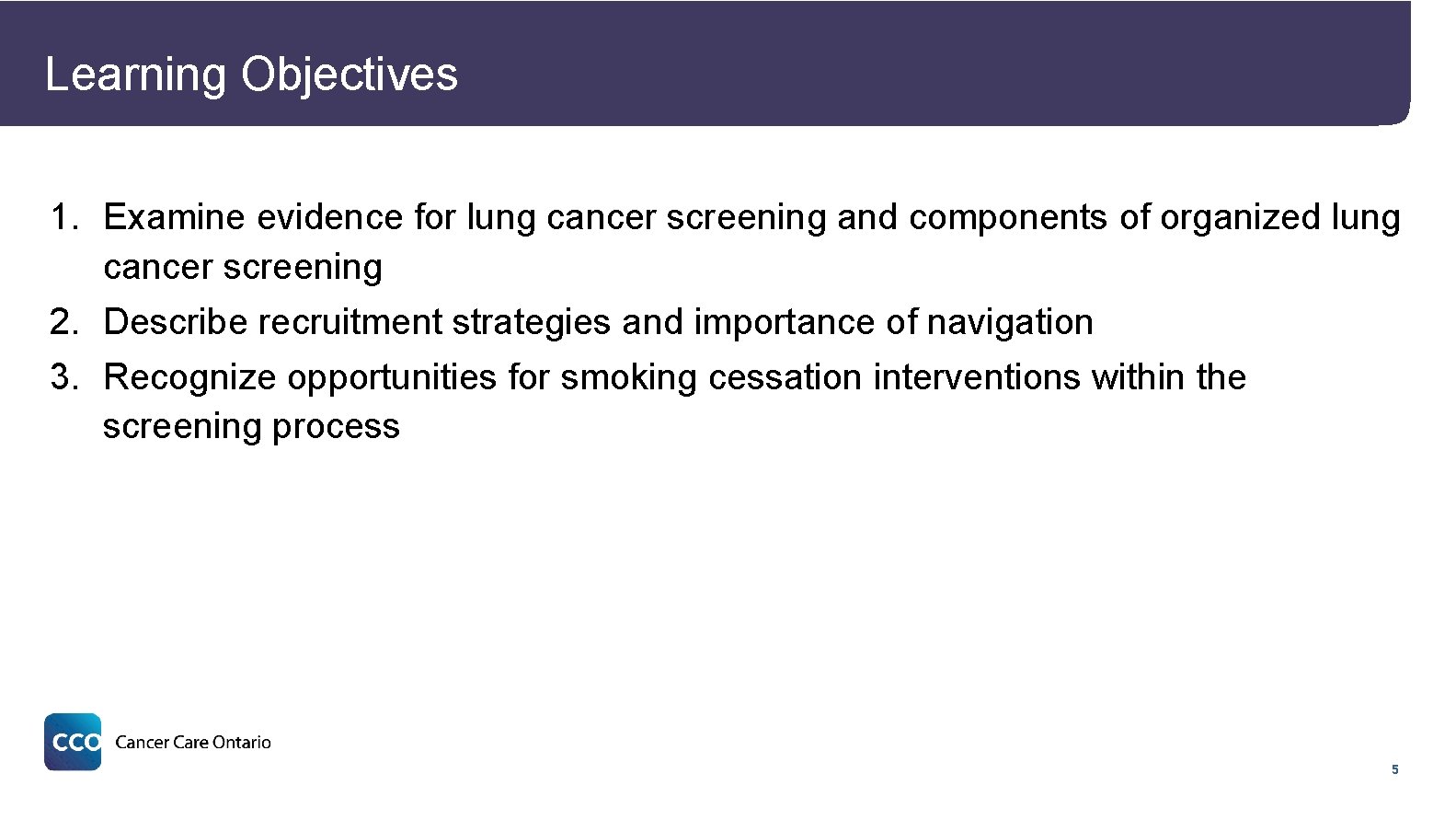 Learning Objectives 1. Examine evidence for lung cancer screening and components of organized lung