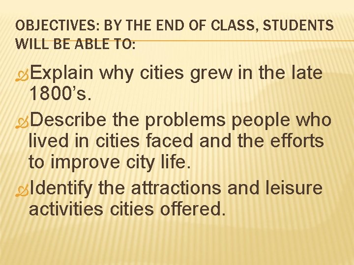 OBJECTIVES: BY THE END OF CLASS, STUDENTS WILL BE ABLE TO: Explain why cities
