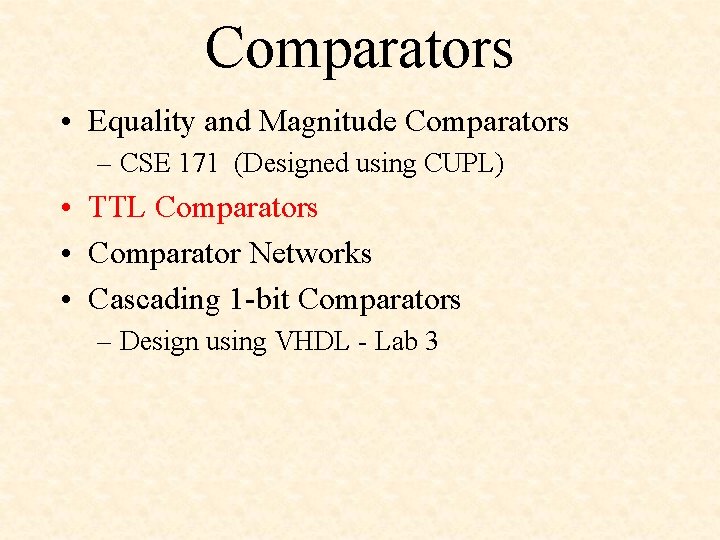 Comparators • Equality and Magnitude Comparators – CSE 171 (Designed using CUPL) • TTL