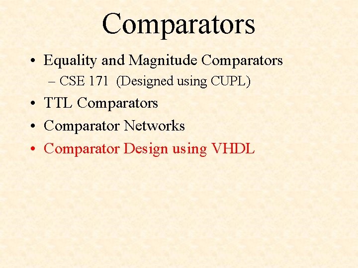 Comparators • Equality and Magnitude Comparators – CSE 171 (Designed using CUPL) • TTL