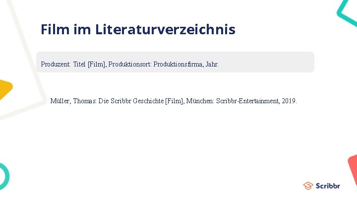 Film im Literaturverzeichnis Produzent: Titel [Film], Produktionsort: Produktionsfirma, Jahr. Müller, Thomas: Die Scribbr Geschichte