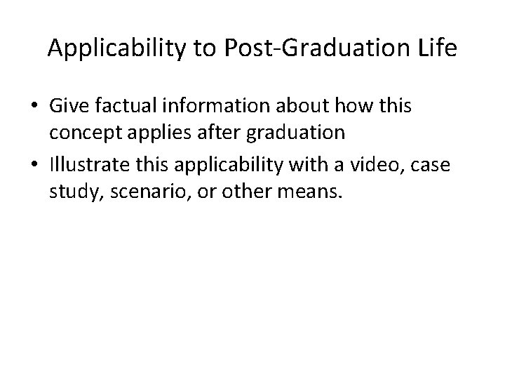 Applicability to Post-Graduation Life • Give factual information about how this concept applies after