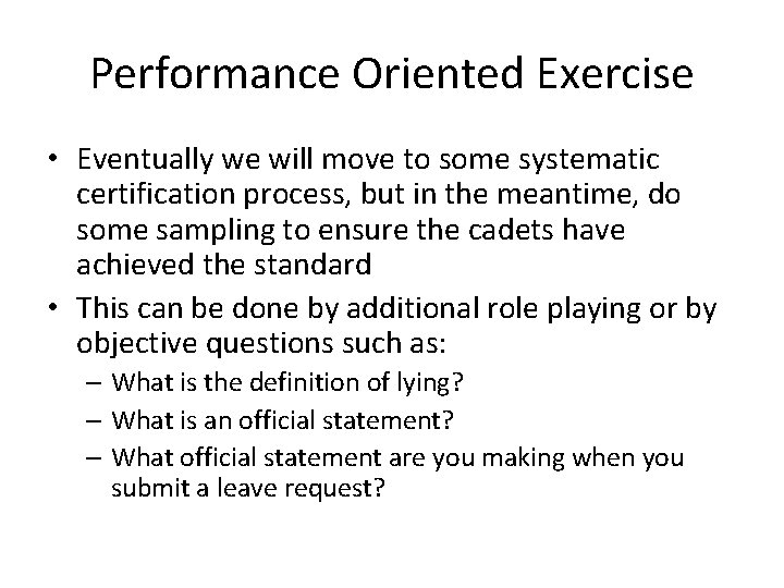 Performance Oriented Exercise • Eventually we will move to some systematic certification process, but