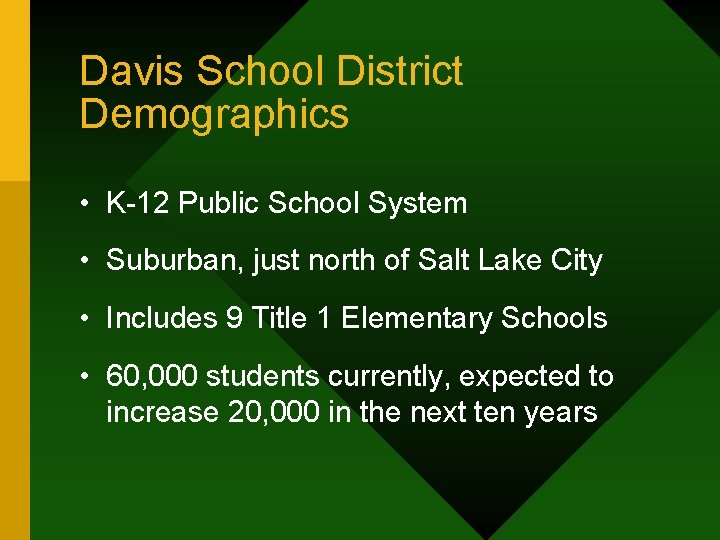 Davis School District Demographics • K-12 Public School System • Suburban, just north of