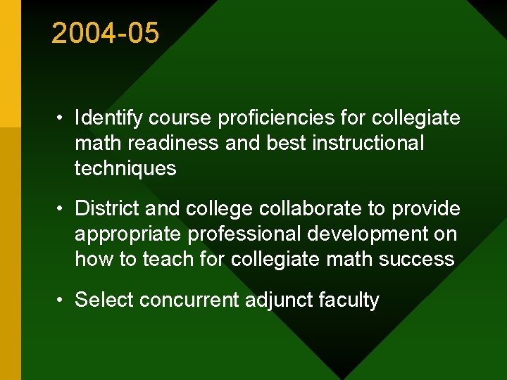 2004 -05 • Identify course proficiencies for collegiate math readiness and best instructional techniques