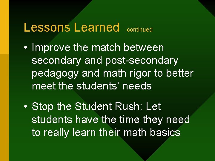 Lessons Learned continued • Improve the match between secondary and post-secondary pedagogy and math