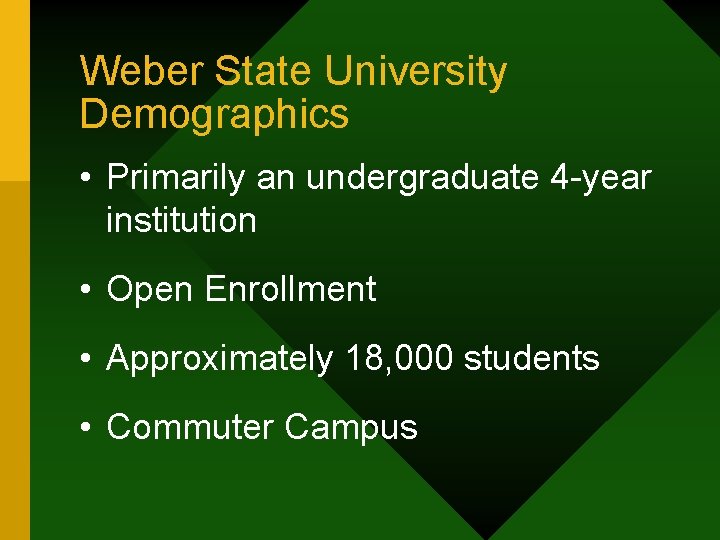 Weber State University Demographics • Primarily an undergraduate 4 -year institution • Open Enrollment