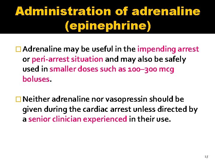 Administration of adrenaline (epinephrine) � Adrenaline may be useful in the impending arrest or Administration of adrenaline (epinephrine) � Adrenaline may be useful in the impending arrest or