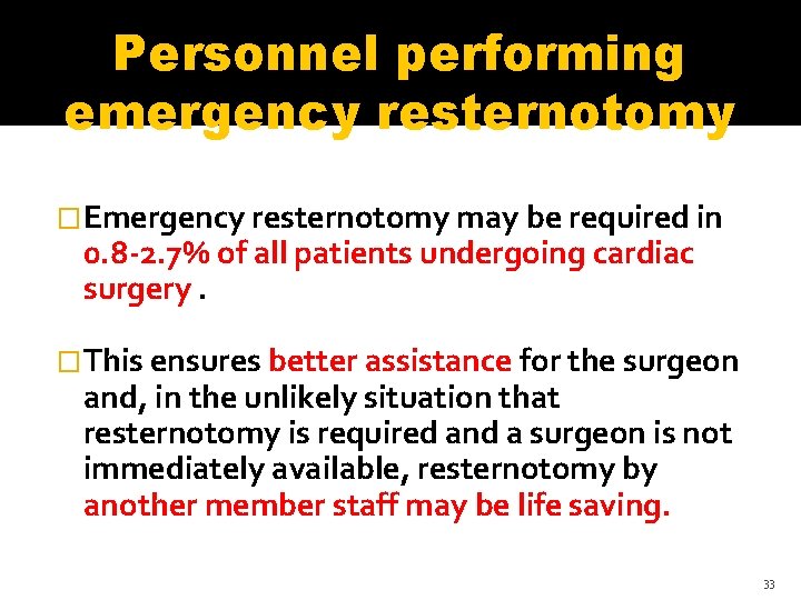 Personnel performing emergency resternotomy �Emergency resternotomy may be required in 0. 8 -2. 7% Personnel performing emergency resternotomy �Emergency resternotomy may be required in 0. 8 -2. 7%