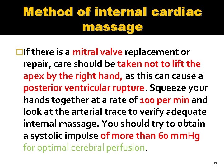 Method of internal cardiac massage �If there is a mitral valve replacement or repair, Method of internal cardiac massage �If there is a mitral valve replacement or repair,