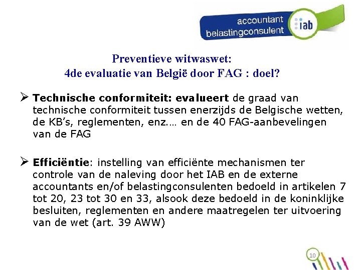 Preventieve witwaswet: 4 de evaluatie van België door FAG : doel? Ø Technische conformiteit: