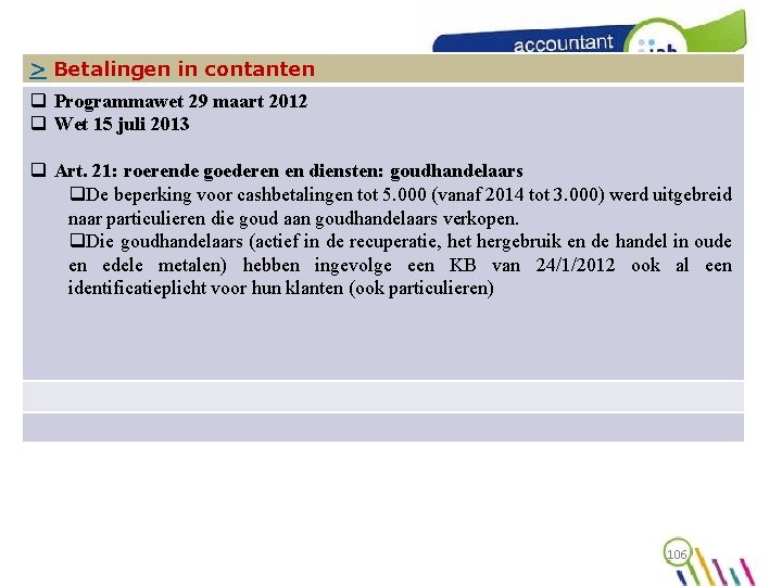 > Betalingen in contanten q Programmawet 29 maart 2012 q Wet 15 juli 2013