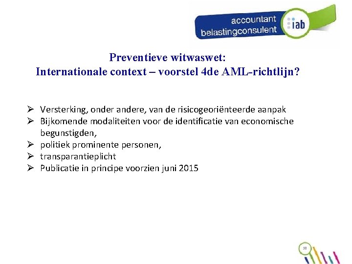 Preventieve witwaswet: Internationale context – voorstel 4 de AML-richtlijn? Ø Versterking, onder andere, van