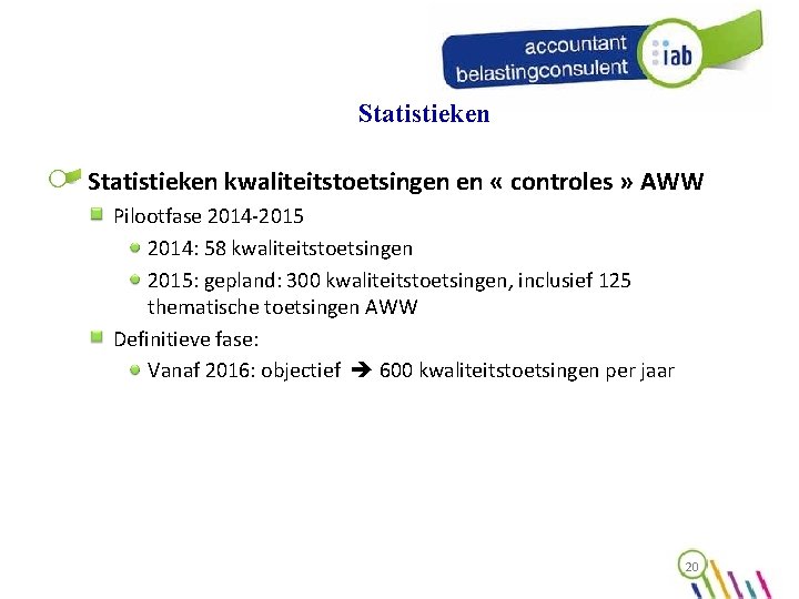 Statistieken kwaliteitstoetsingen en « controles » AWW Pilootfase 2014 -2015 2014: 58 kwaliteitstoetsingen 2015: