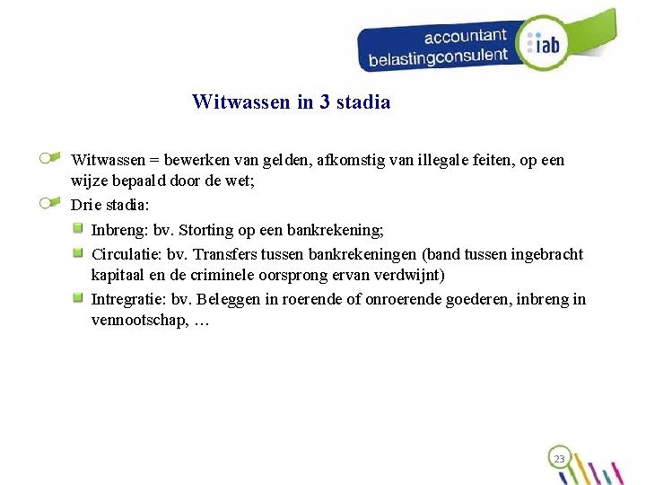 Witwassen in 3 stadia Witwassen = bewerken van gelden, afkomstig van illegale feiten, op