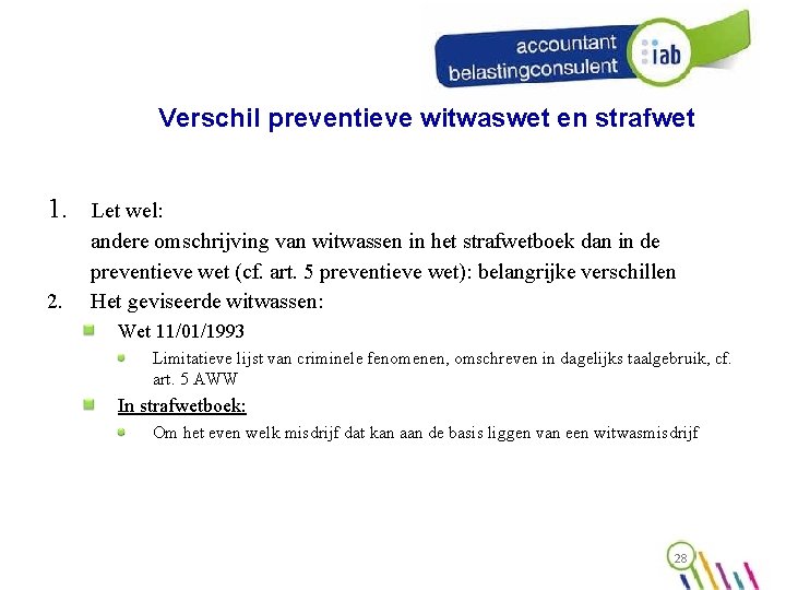 Verschil preventieve witwaswet en strafwet 1. 2. Let wel: andere omschrijving van witwassen in