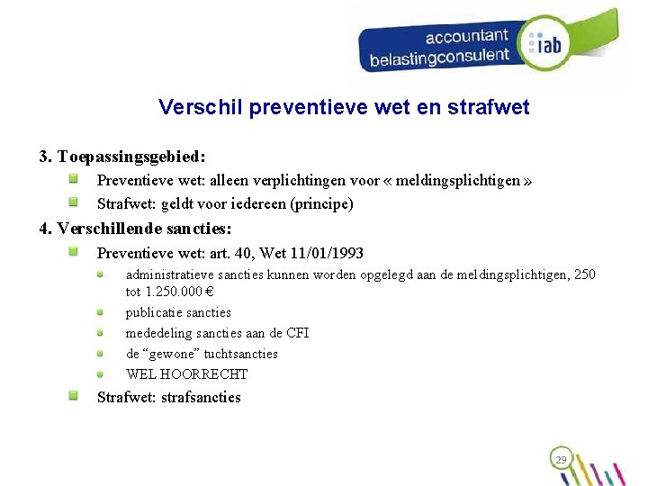 Verschil preventieve wet en strafwet 3. Toepassingsgebied: Preventieve wet: alleen verplichtingen voor « meldingsplichtigen