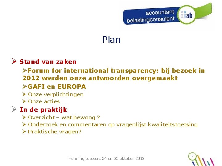 Plan Ø Stand van zaken ØForum for international transparency: bij bezoek in 2012 werden