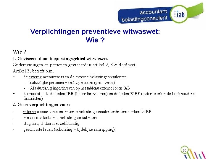 Verplichtingen preventieve witwaswet: Wie ? 1. Geviseerd door toepassingsgebied witwaswet: Ondernemingen en personen geviseerd