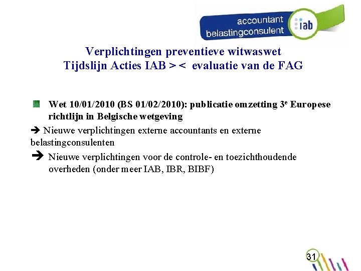 Verplichtingen preventieve witwaswet Tijdslijn Acties IAB > < evaluatie van de FAG Wet 10/01/2010