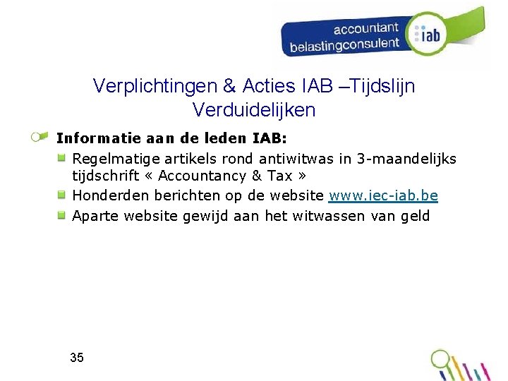 Verplichtingen & Acties IAB –Tijdslijn Verduidelijken Informatie aan de leden IAB: Regelmatige artikels rond