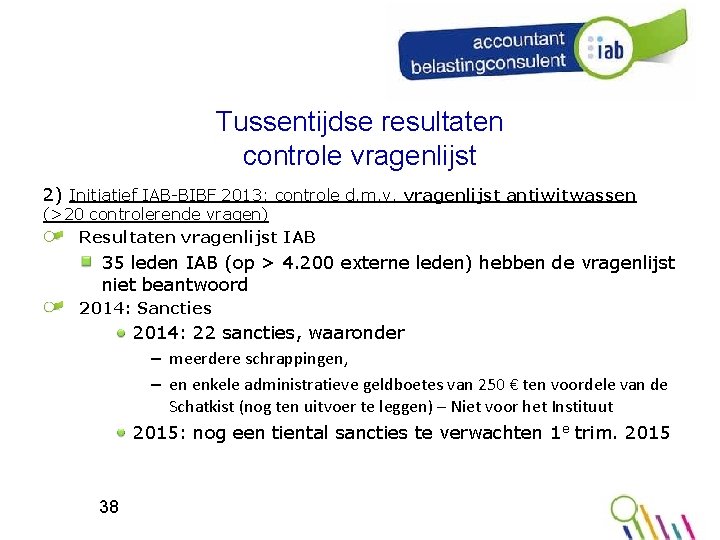 Tussentijdse resultaten controle vragenlijst 2) Initiatief IAB-BIBF 2013: controle d. m. v. vragenlijst antiwitwassen