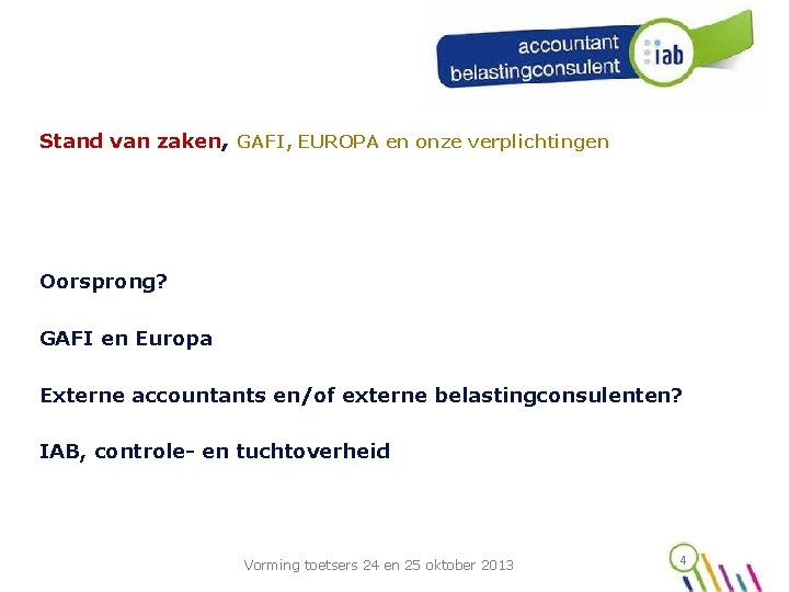 Stand van zaken, GAFI, EUROPA en onze verplichtingen Oorsprong? GAFI en Europa Externe accountants