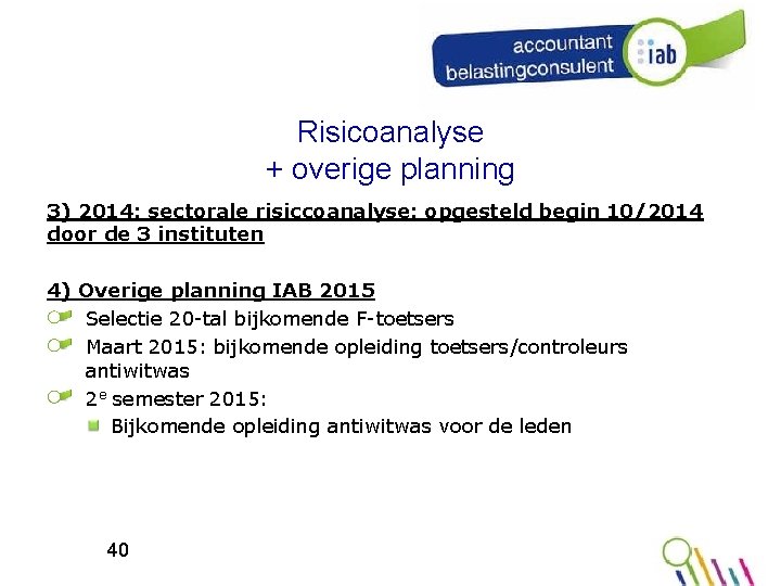 Risicoanalyse + overige planning 3) 2014: sectorale risiccoanalyse: opgesteld begin 10/2014 door de 3