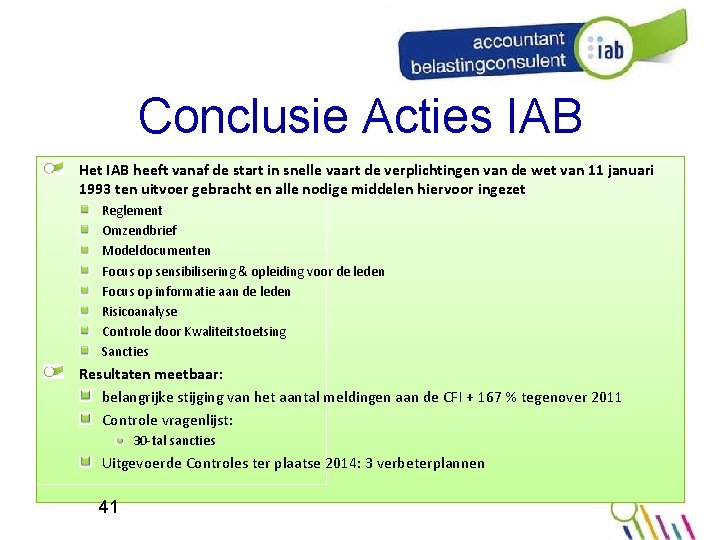 Conclusie Acties IAB Het IAB heeft vanaf de start in snelle vaart de verplichtingen