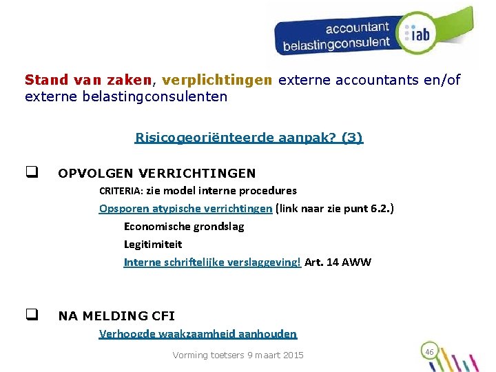 Stand van zaken, verplichtingen externe accountants en/of externe belastingconsulenten Risicogeoriënteerde aanpak? (3) q OPVOLGEN