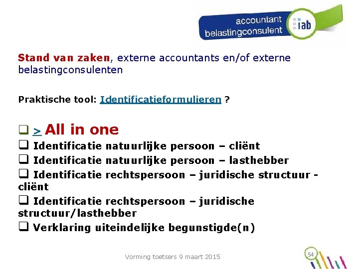 Stand van zaken, externe accountants en/of externe belastingconsulenten Praktische tool: Identificatieformulieren ? q >