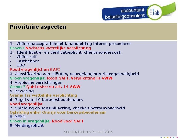 Prioritaire aspecten In de praktijk, algemene beginselen controle 1. Cliëntenacceptatiebeleid, handleiding interne procedures Groen