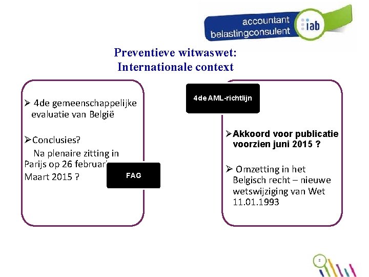 Preventieve witwaswet: Internationale context Ø 4 de gemeenschappelijke 4 de AML-richtlijn evaluatie van België Preventieve witwaswet: Internationale context Ø 4 de gemeenschappelijke 4 de AML-richtlijn evaluatie van België