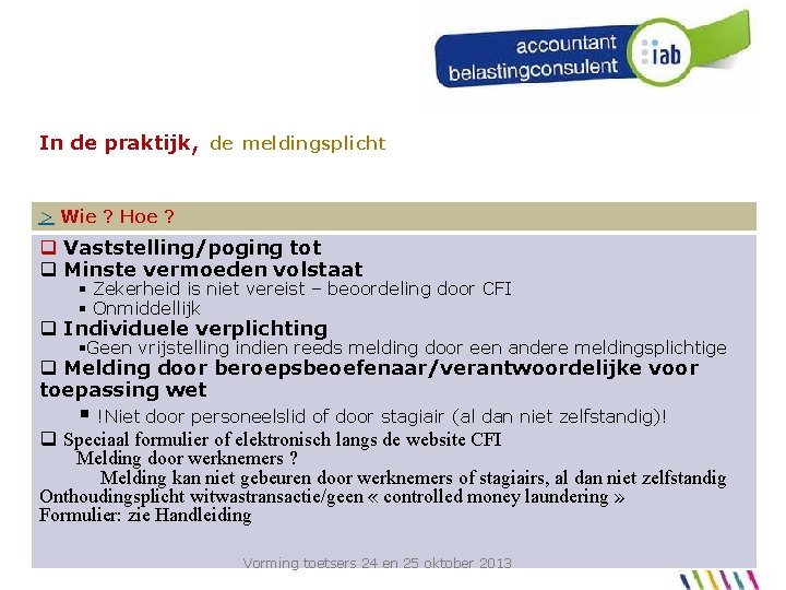 In de praktijk, de meldingsplicht > Wie ? Hoe ? q Vaststelling/poging tot q