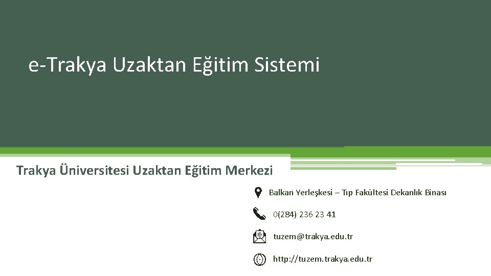 e-Trakya Uzaktan Eğitim Sistemi Trakya Üniversitesi Uzaktan Eğitim Merkezi Balkan Yerleşkesi – Tıp Fakültesi